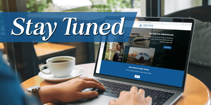 Screenshot of the new Mountain CU website. At the top left, the words stay tuned.